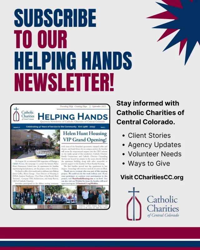 📬 Stay Connected with Catholic Charities!

Want to stay up to date on how Catholic Charities of Central Colorado is making a difference in our community? Subscribe to our Helping Hands Newsletter!

You’ll receive:
❤️ Client Stories
📢 Agency Updates
🤝 Volunteer Needs
💙 Ways to Give

Stay informed. Stay connected.
Join us in this good work!

👉 Visit CCharitiesCC.org to subscribe today!

#CCharitiesCC #HelpingHandsNewsletter